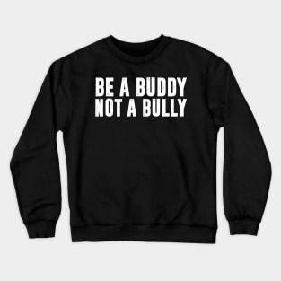 Be a Buddy Not a Bully - Unity day Anti Bullying Crewneck Sweatshirt